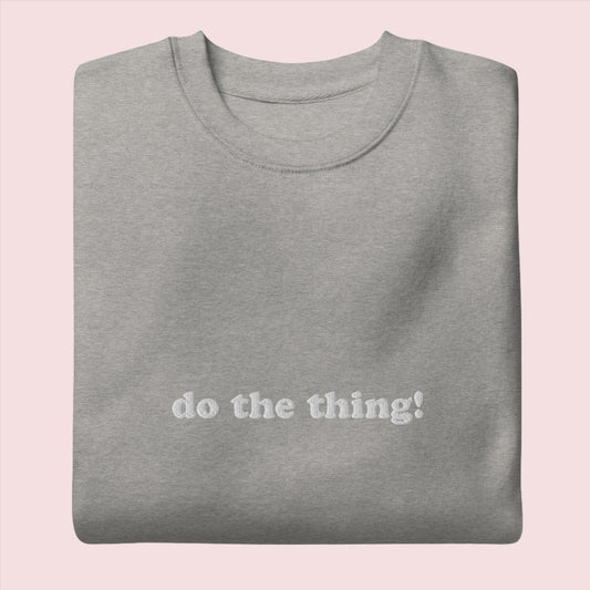 Embroidered Do the Thing! | Crewneck